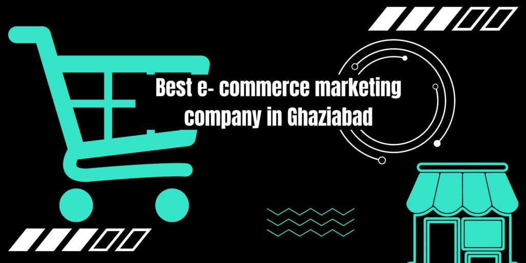 best e-commerce marketing company in Ghaziabad